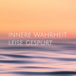 Innere Wahrheit, leise gespürt – kostenloser Guide für eine sanfte dir selbst